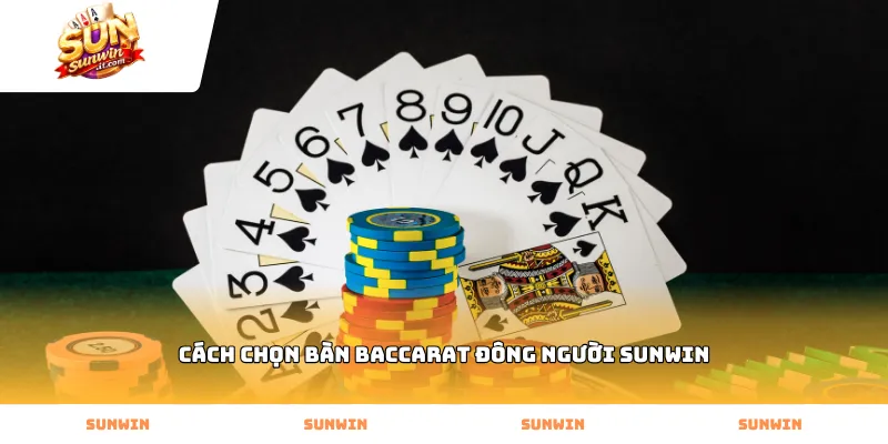 Cách chọn bàn baccarat đông người Sunwin dựa theo dữ liệu cược