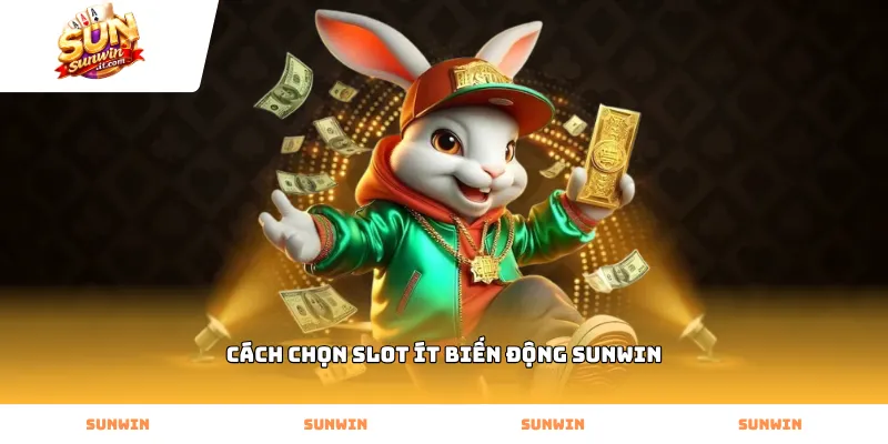 Cách chọn slot ít biến động Sunwin dựa trên bảng thưởng