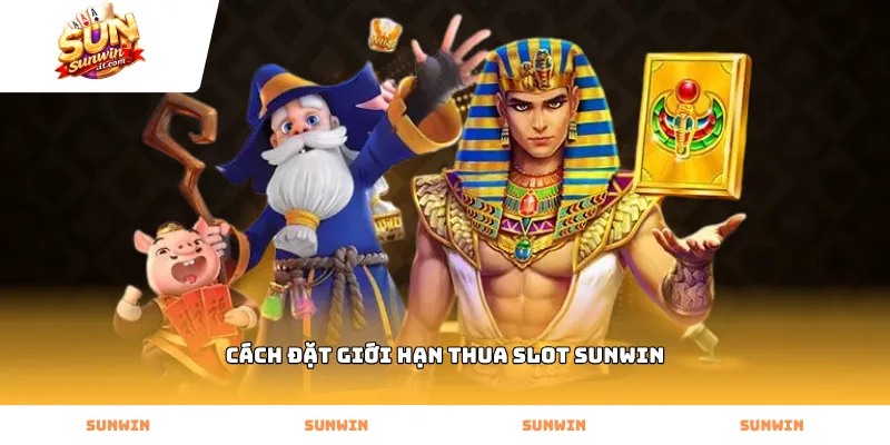 Thực hiện cách đặt giới hạn thua slot Sunwin để tối ưu ngân sách