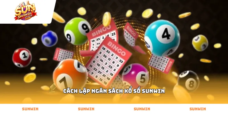 Thực hiện cách lập ngân sách xổ số Sunwin an toàn