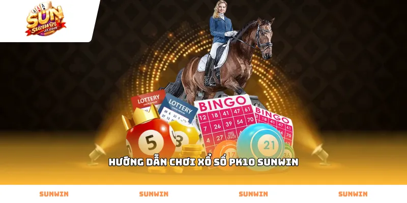 Thực hiện hướng dẫn chơi xổ số PK10 Sunwin đơn giản