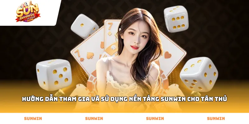 Hướng dẫn tham gia và sử dụng nền tảng Sunwin cho tân thủ