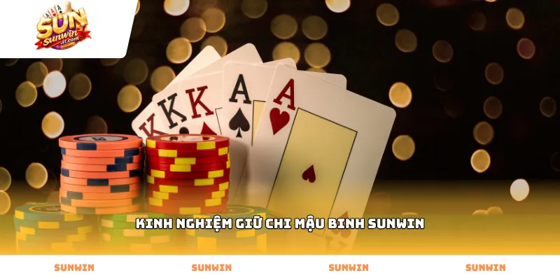 Kinh nghiệm giữ chi mậu binh Sunwin qua cách sắp xếp bài