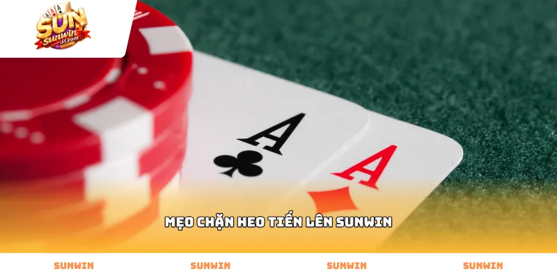 Kỹ thuật sử dụng mẹo chặn heo tiến lên Sunwin chuẩn xác
