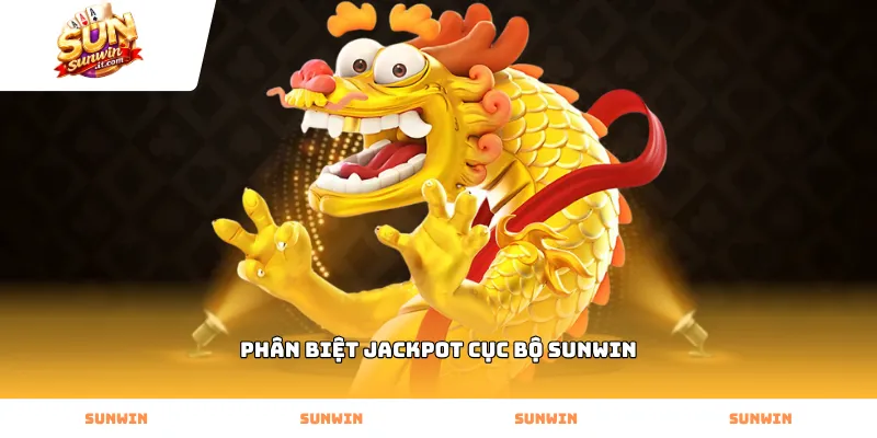 Phân biệt jackpot cục bộ Sunwin để chọn trò chơi phù hợp